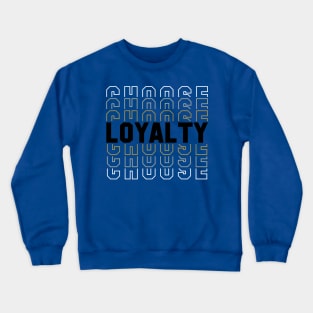 Choose Loyalty Crewneck Sweatshirt